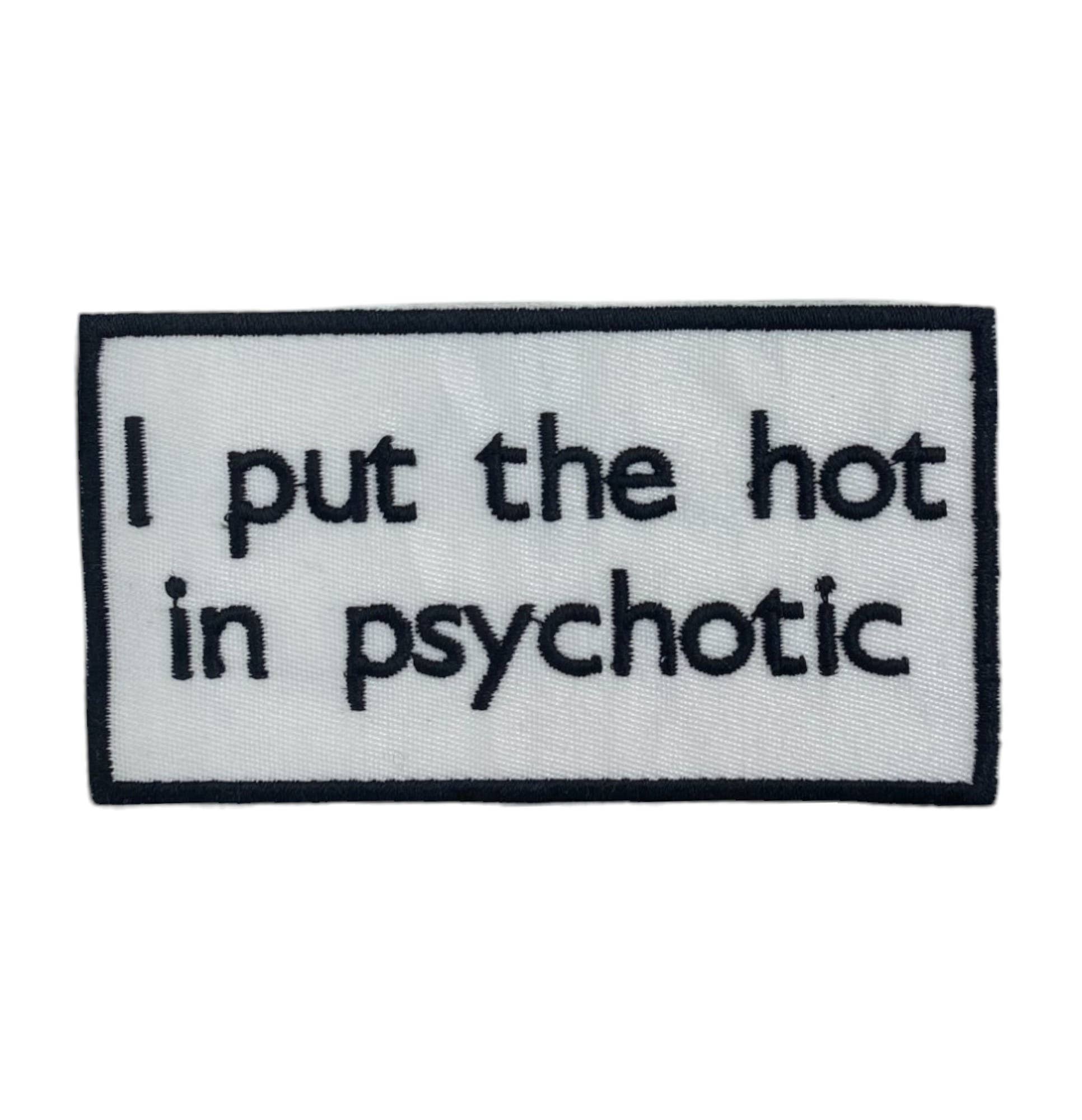 Iron on Patch: I Put the Hot in Psychotic